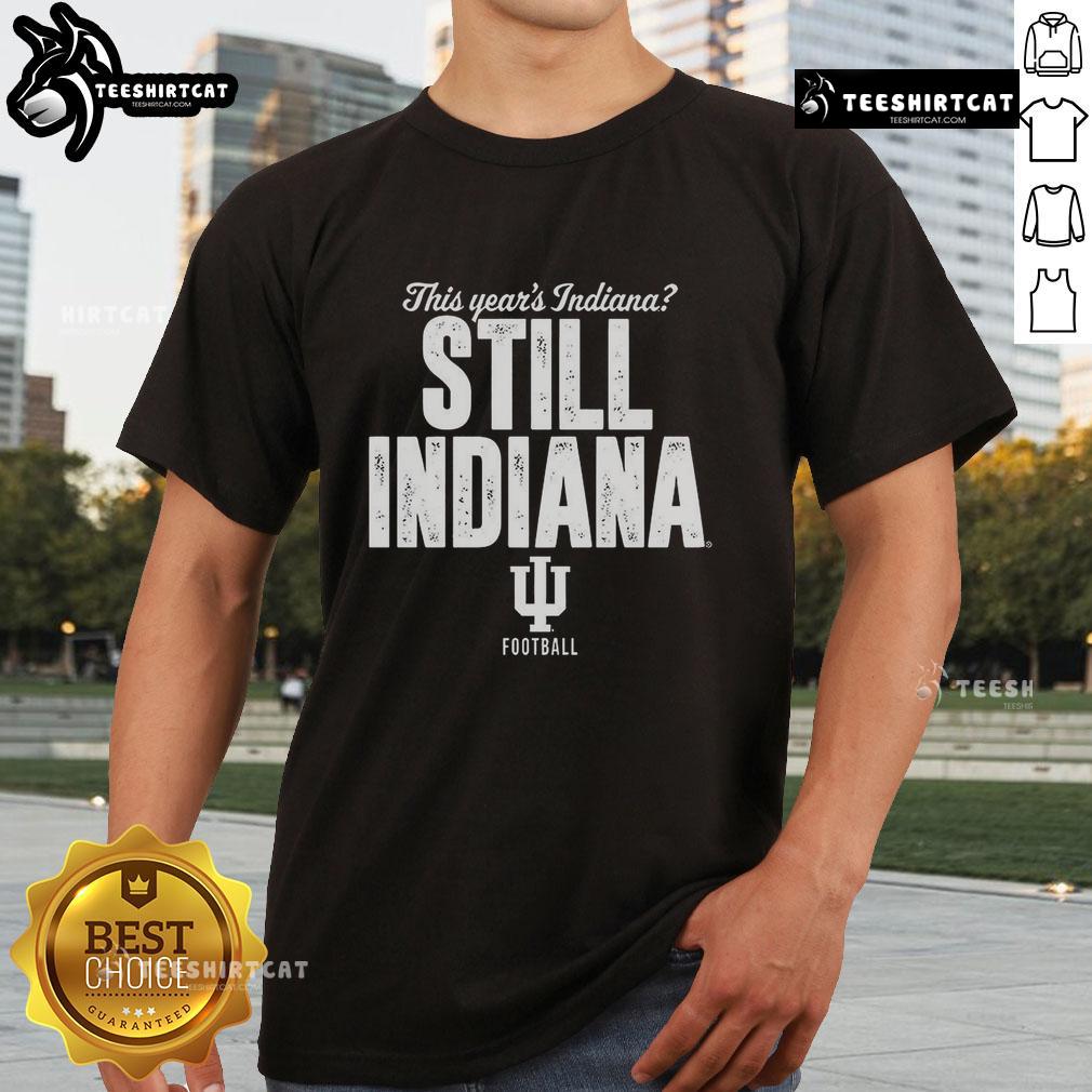 Hot Indiana Hoosiers Football This Year T-shirt featuring 'Indiana Still Indiana' design in team colors.