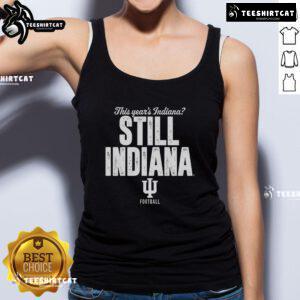 Hot Indiana Hoosiers football tank top featuring 'This Year's Indiana Still Indiana' design for fans.