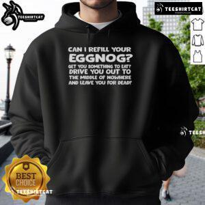 Cozy 'Nice Can I Refill Your Eggnog' hoodie, perfect for holiday gatherings and festive winter celebrations.