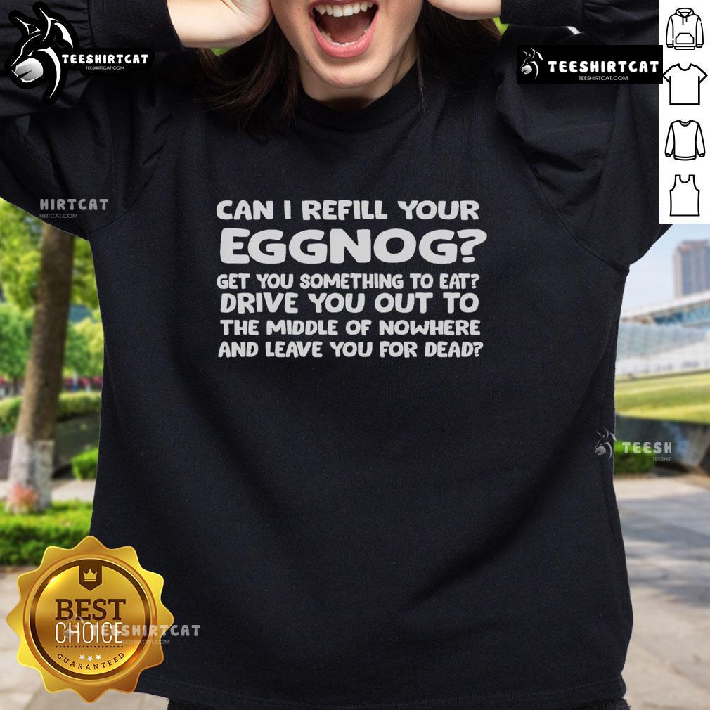 Cozy 'Nice, Can I Refill Your Eggnog' sweatshirt perfect for holiday gatherings and festive celebrations.