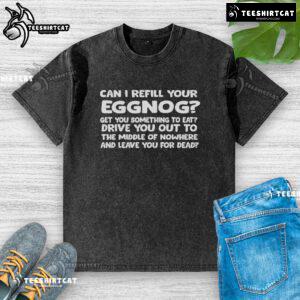 Nice 'Can I Refill Your Eggnog?' washed t-shirt featuring a festive design for holiday celebrations.