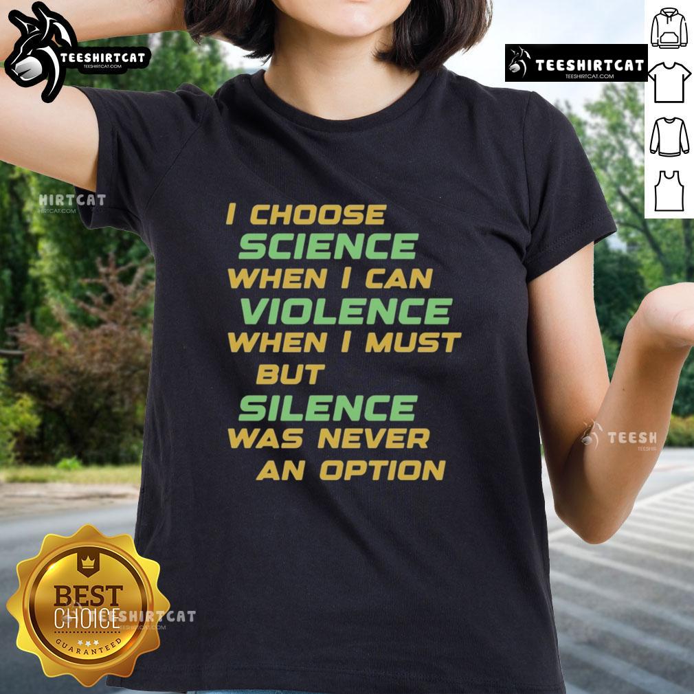 Nice I Choose Science When I Can Violence Ladies Tee showcasing a stylish graphic tee promoting science education.