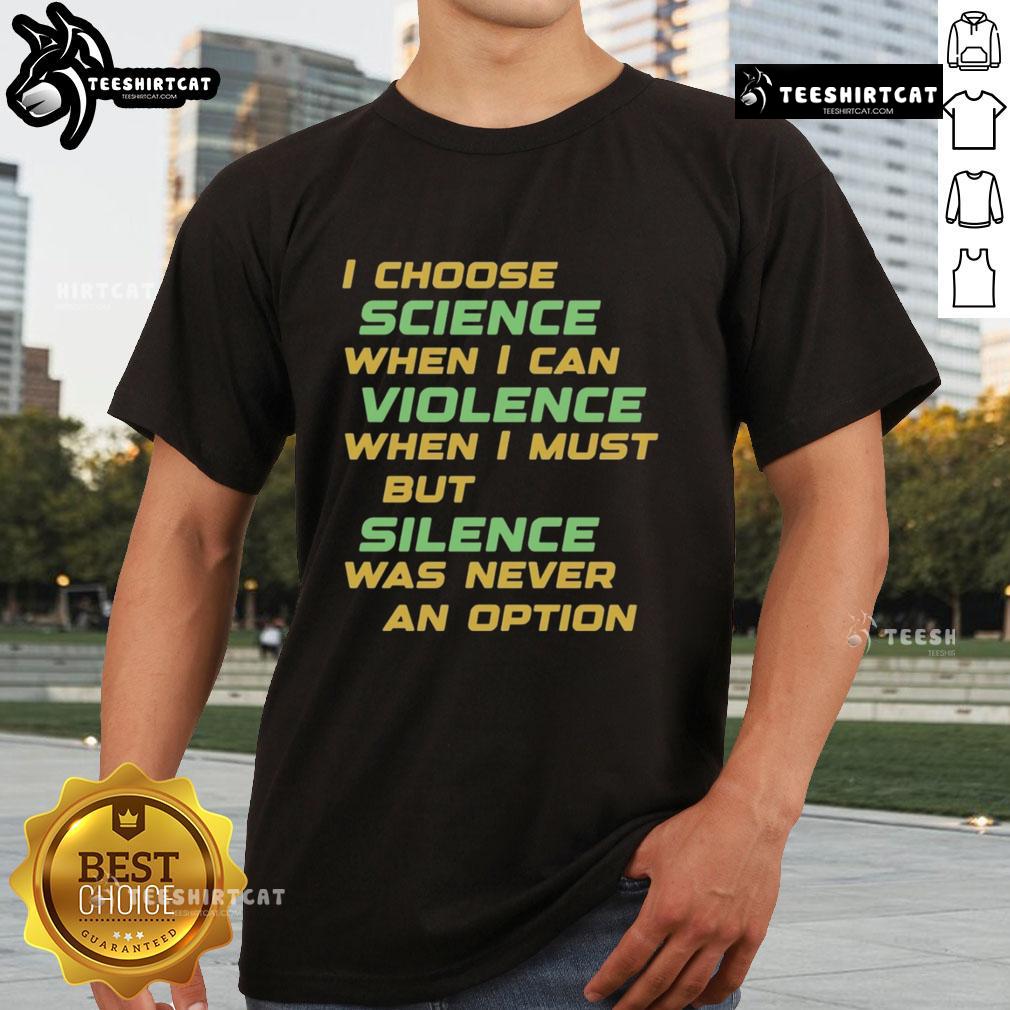 Nice I Choose Science When I Can Violence T-Shirt featuring a bold graphic design promoting science over violence.