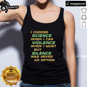 Nice I Choose Science When I Can Violence tank top featuring bold graphic design promoting science over violence.