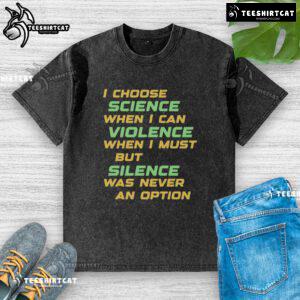 Alt Text: Nice I Choose Science When I Can Violence Washed T-Shirt design featuring a bold message promoting science.