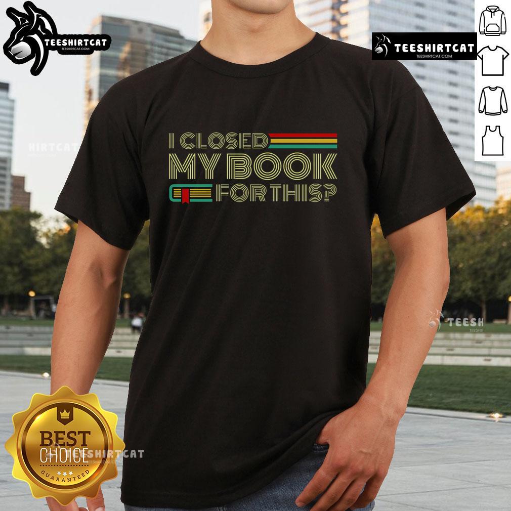 Alt Text: Nice I Closed My Book For This T-Shirt featuring a humorous book lover design in vibrant colors.