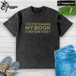 Alt Text: Washed t-shirt with 'Nice, I closed my book for this' print, perfect for book lovers and casual wear.