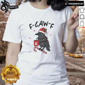 Nice It's An F Caw F Kind Of Christmas Crow Xmas Ladies Tee featuring festive crow design for holiday celebrations.