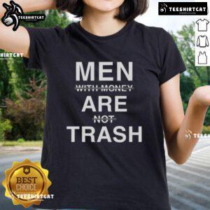Nice men with money are not trash ladies tee, featuring a stylish design and bold text for casual wear.