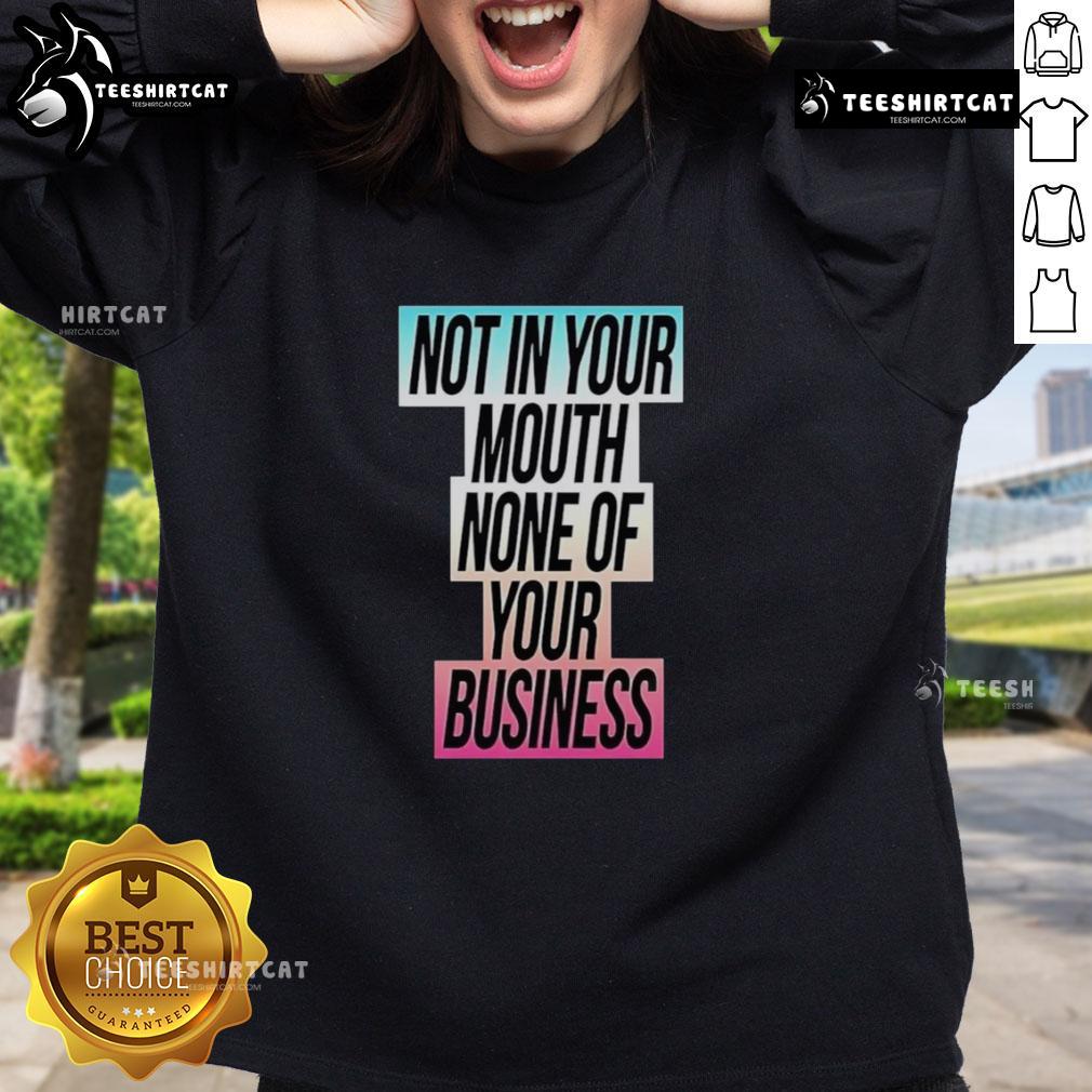 Colorful Trans flag sweatshirt with 'Nice Not In Your Mouth None Of Your Business' slogan, promoting LGBTQ+ pride and identity.