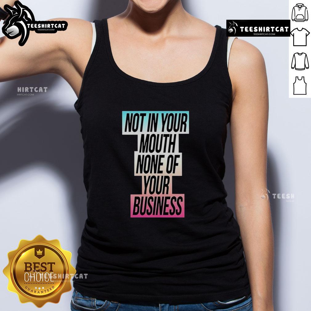 Alt Text: Nice Not In Your Mouth None Of Your Business Trans Flag Tank Top featuring vibrant trans pride colors and bold text.