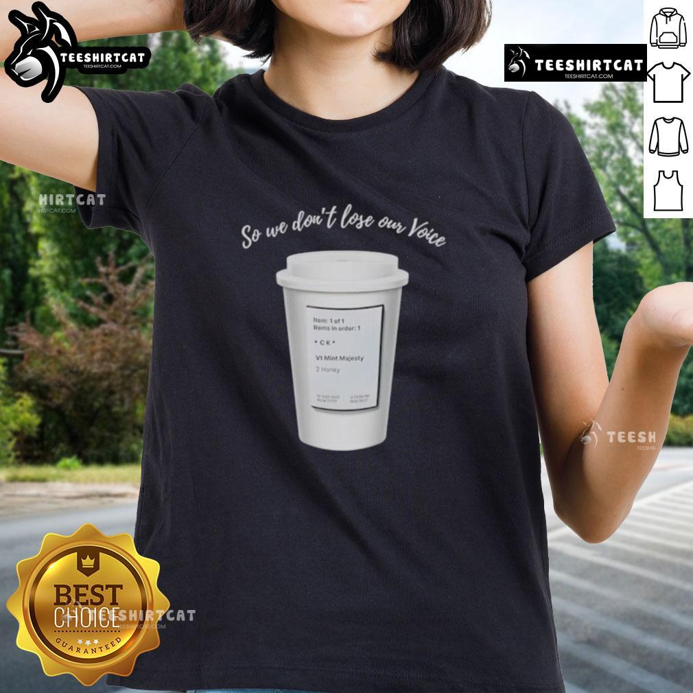 Alt Text: Official So We Don't Lose Our Voice Mint Majesty Tea order tea label on a stylish Ladies Tee shirt.