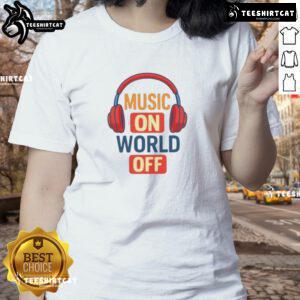 Original Headphone Music On World Off Ladies Tee showcasing a stylish design perfect for music lovers.