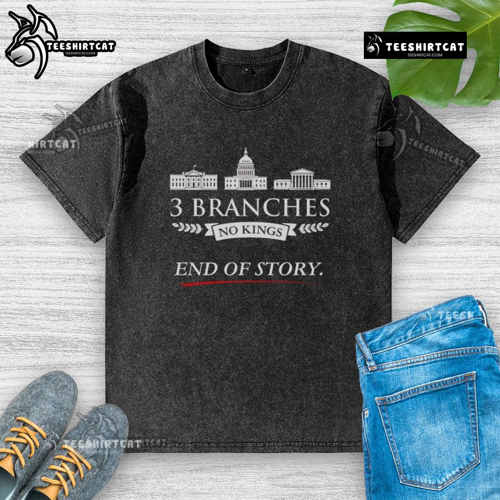 Premium 3 Branches No Kings End of Story washed t-shirt in soft fabric, perfect for casual wear and stylish outfits.