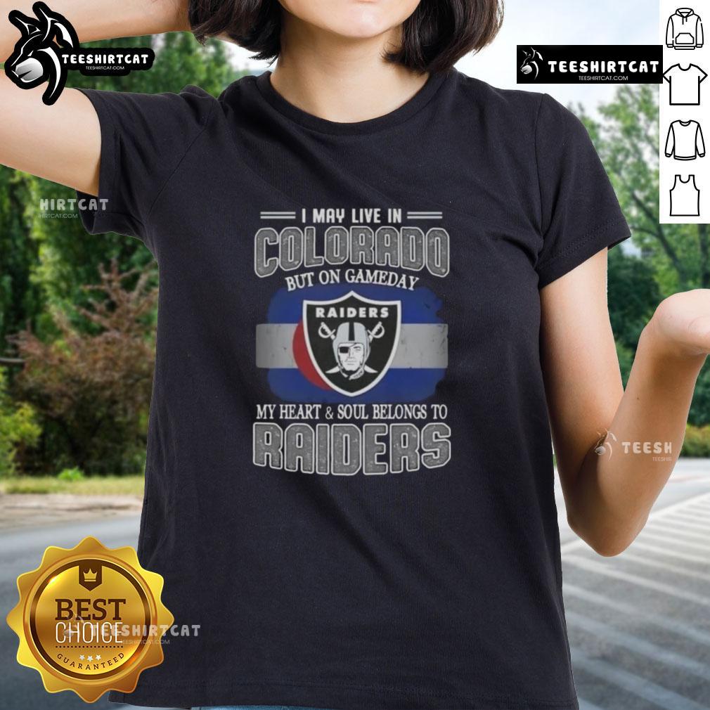 Premium ladies tee featuring 'I May Live In Colorado, But On Gameday My Heart Belongs To Raiders' design.