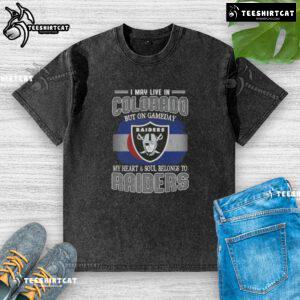 Premium washed t-shirt featuring 'I May Live In Colorado But On Gameday My Heart Belongs To Raiders' design.