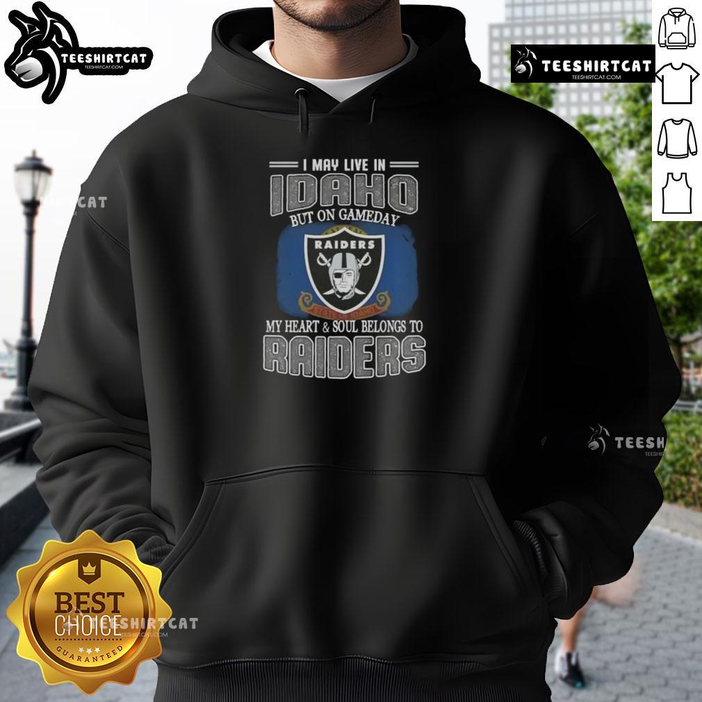 Premium hoodie featuring 'I May Live In Idaho But On Gameday My Heart And Soul Belongs To Raiders' design.