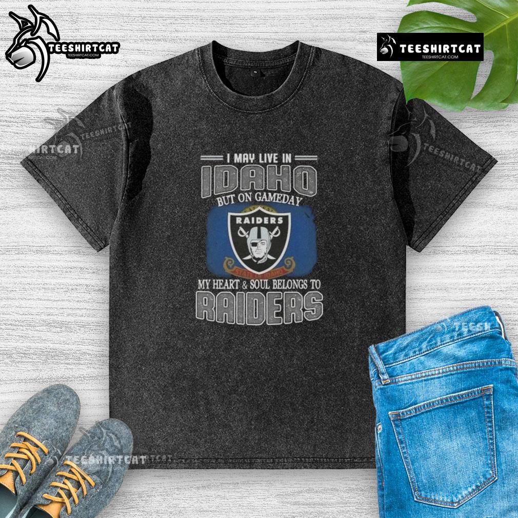 Premium washed t-shirt featuring 'I May Live In Idaho But On Gameday My Heart And Soul Belongs To Raiders' design.