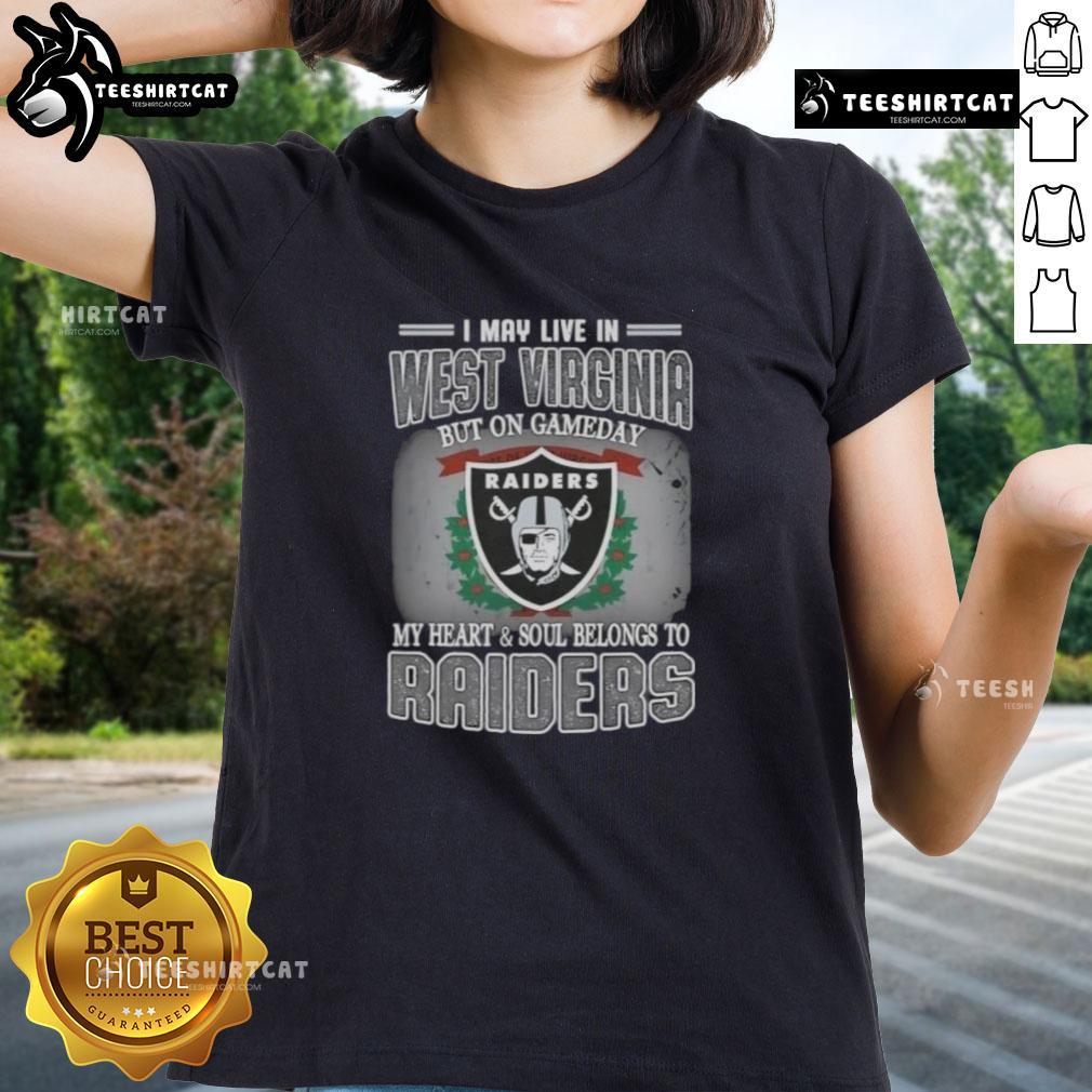 Premium ladies tee featuring 'I May Live In West Virginia But On Gameday My Heart And Soul Belongs To Raiders' design.