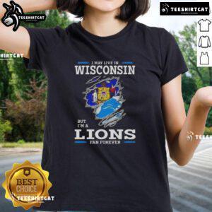 Premium ladies tee for Lions fans, featuring 'I May Live in Wisconsin But I'm a Lions Fan Forever' design.