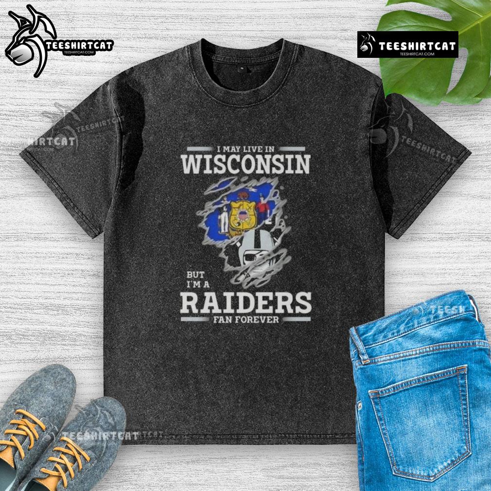 Premium washed t-shirt featuring 'I May Live In Wisconsin But I'm A Raiders Fan Forever' design for loyal Raiders fans.