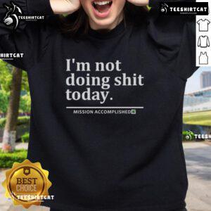 Premium 'I'm Not Doing Shit Today' sweatshirt, perfect for lounging and casual wear, featuring a bold, humorous design.