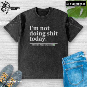Premium 'I'm Not Doing Shit Today' Mission Accomplished T-Shirt in soft fabric, perfect for relaxed casual wear.