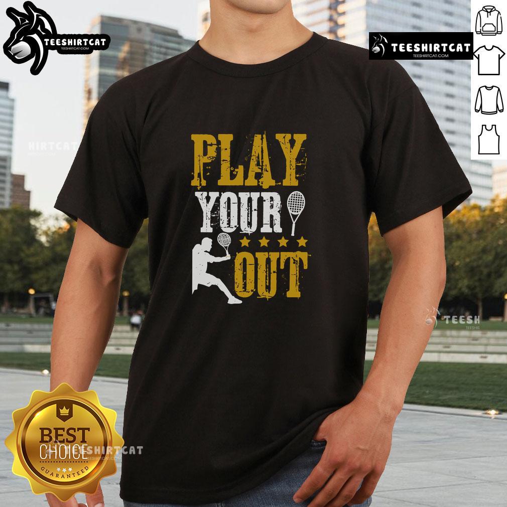 Premium Play Your Out Tennis T-Shirt featuring a stylish design for tennis enthusiasts, perfect for on and off the court.