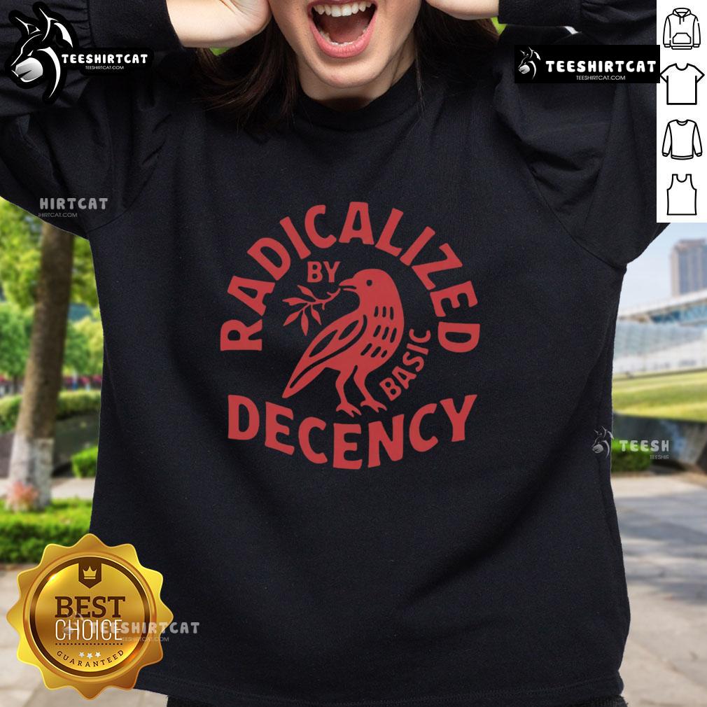 Premium Radicalized By Basic Decency Sweatshirt featuring bold text design in a stylish, comfortable fit.