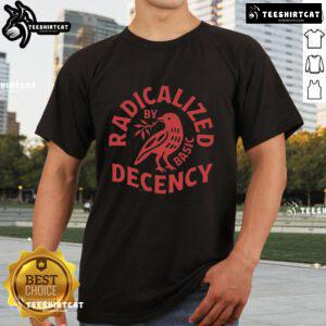 Premium Radicalized By Basic Decency T-Shirt featuring bold graphic design, perfect for making a statement in casual wear.
