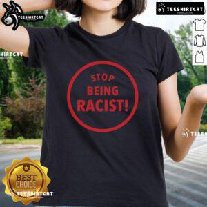 Alt Text: Premium Stop Being Racist Ladies Tee featuring bold text design on a stylish women's t-shirt, promoting equality.
