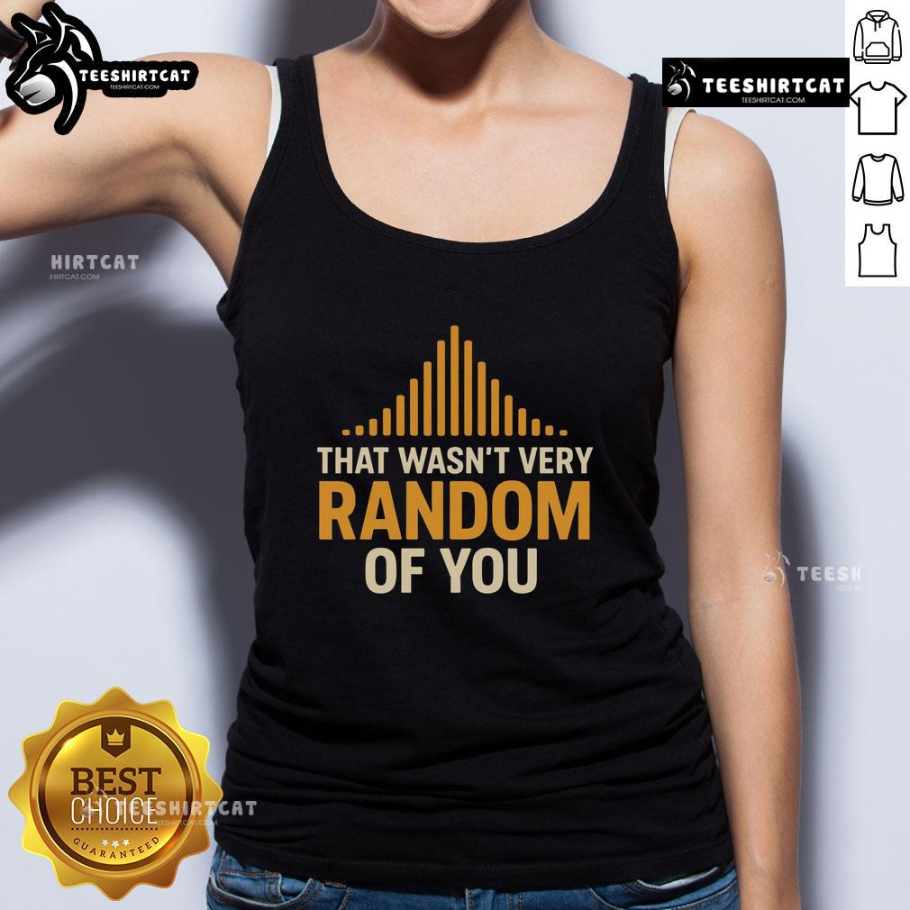 Premium tank top featuring 'That Wasn't Very Random of You' design, perfect for casual wear and making a statement.