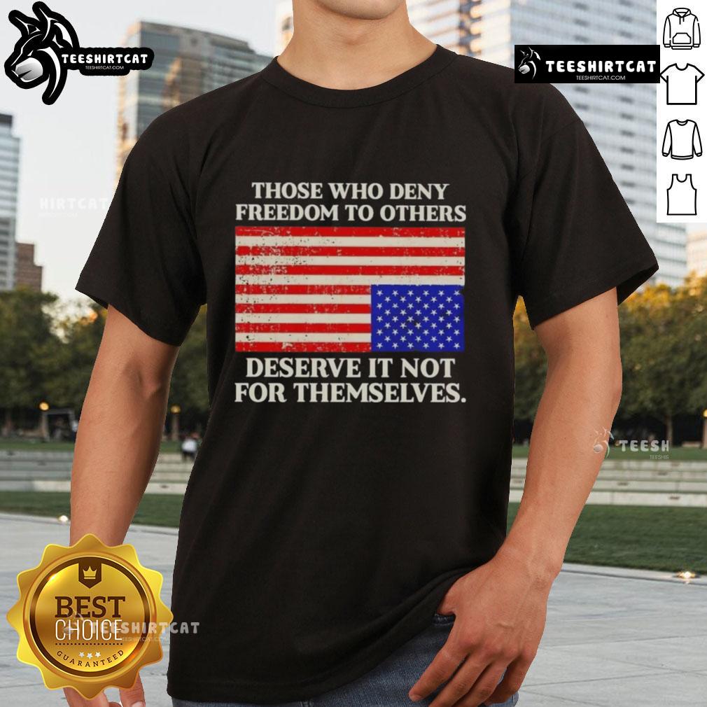 Premium USA Flag T-shirt featuring 'Those Who Deny Freedom To Others Deserve It Not For Themselves' slogan.