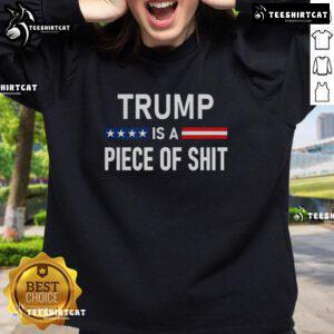 Premium Trump Is A Piece Of Shit 2025 Sweatshirt in black, featuring bold text design for political humor and statement fashion.