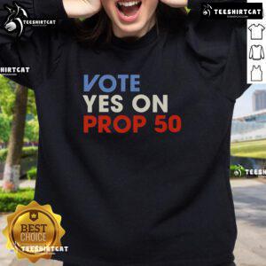 Alt Text: Premium Vote Yes on Prop 50 Sweatshirt featuring bold text design, perfect for supporting Prop 50 advocacy.