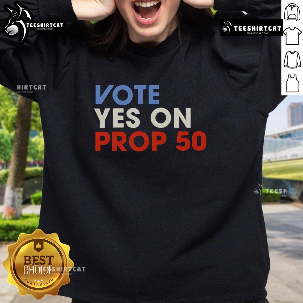 Alt Text: Premium Vote Yes on Prop 50 Sweatshirt featuring bold text design, perfect for supporting Prop 50 advocacy.