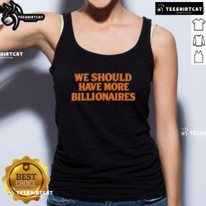 Premium 'We Should Have More Billionaires' tank top featuring bold text design on a stylish, comfortable fabric.
