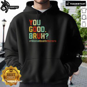 Premium You Good Bruh hoodie promoting mental health awareness and support, featuring a stylish design in vibrant colors.