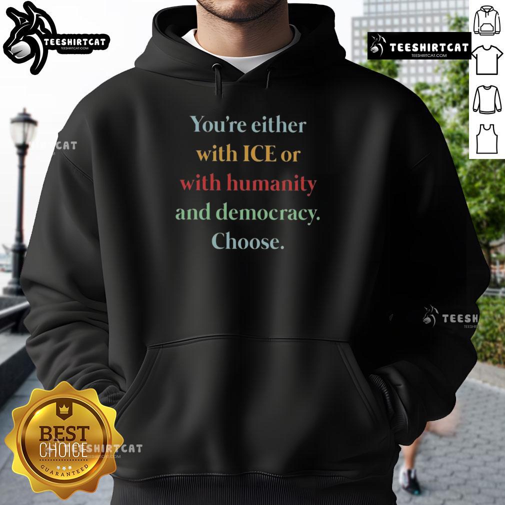 Premium hoodie featuring 'You're Either With Ice Or With Humanity And Democracy' slogan, perfect for statement fashion.
