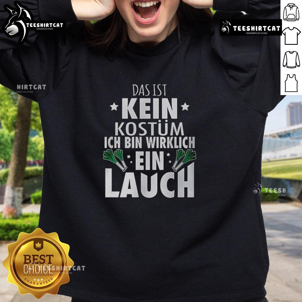 Alt Text: Fashionable 'Das Ist Kein Kostm, Ich Bin Wirklich Ein Lauch' sweatshirt in vibrant colors, perfect for casual wear.