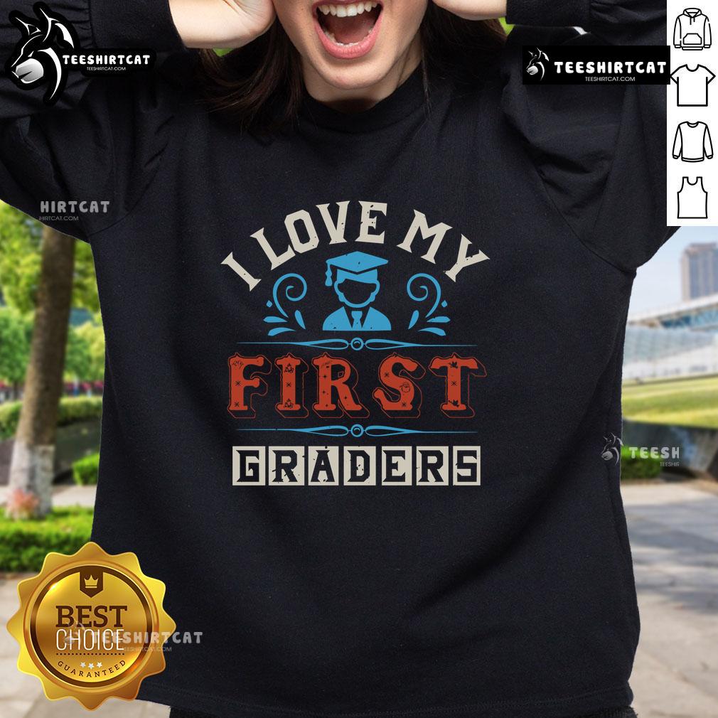 Pretty I Love My First Graders Sweatshirt featuring colorful text and a cozy design, perfect for teachers and parents.