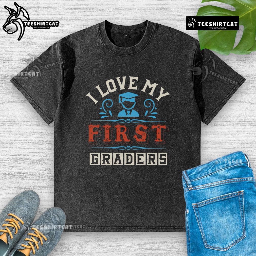 Pretty washed t-shirt featuring 'I Love My First Graders' design, perfect for teachers and classroom celebrations.