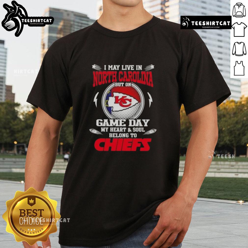 Pretty I May Live In North Carolina But On Game Day My Heart And Soul Belongs To Kansas City Chiefs T-Shirt design.