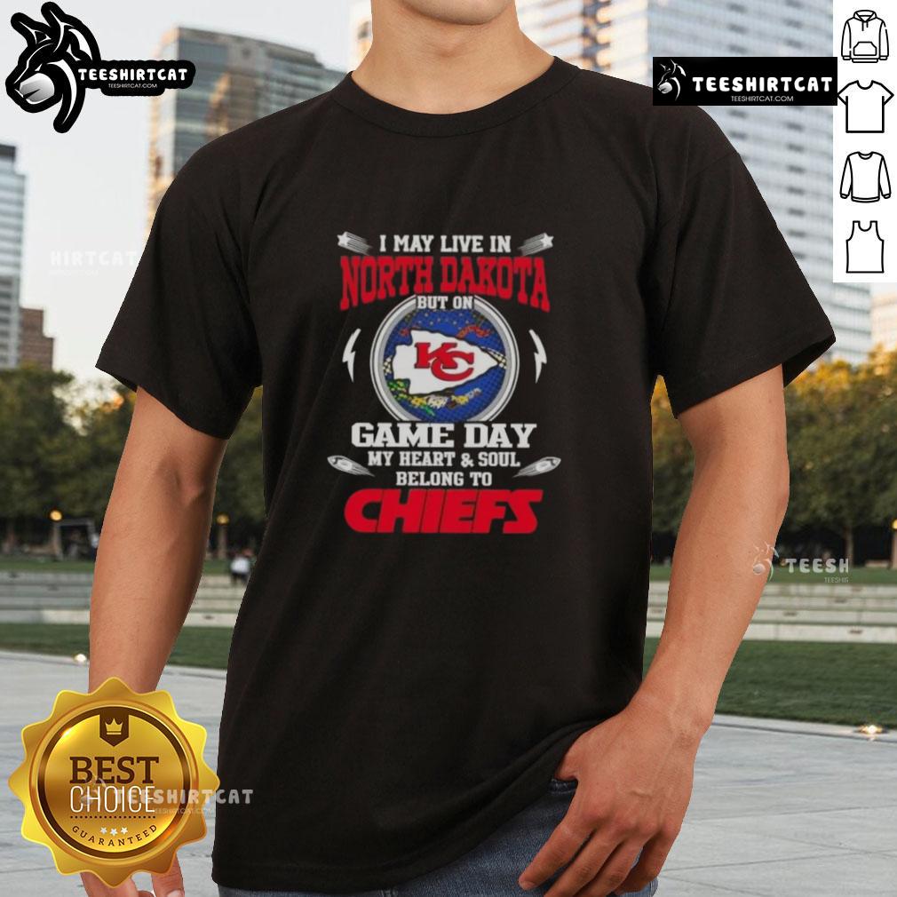 Pretty I May Live In North Dakota But On Game Day My Heart And Soul Belongs To Kansas City Chiefs T-Shirt design.