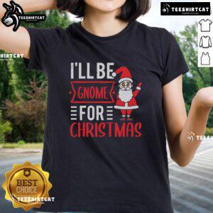 Pretty I'll Be Gnome For Christmas ladies tee featuring a festive gnome design, perfect for holiday celebrations.