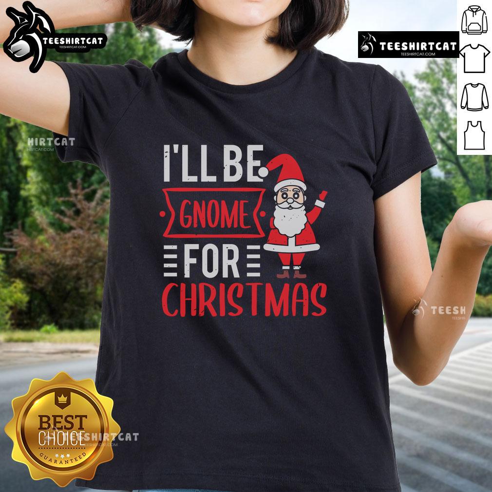 Pretty I'll Be Gnome For Christmas ladies tee featuring a festive gnome design, perfect for holiday celebrations.