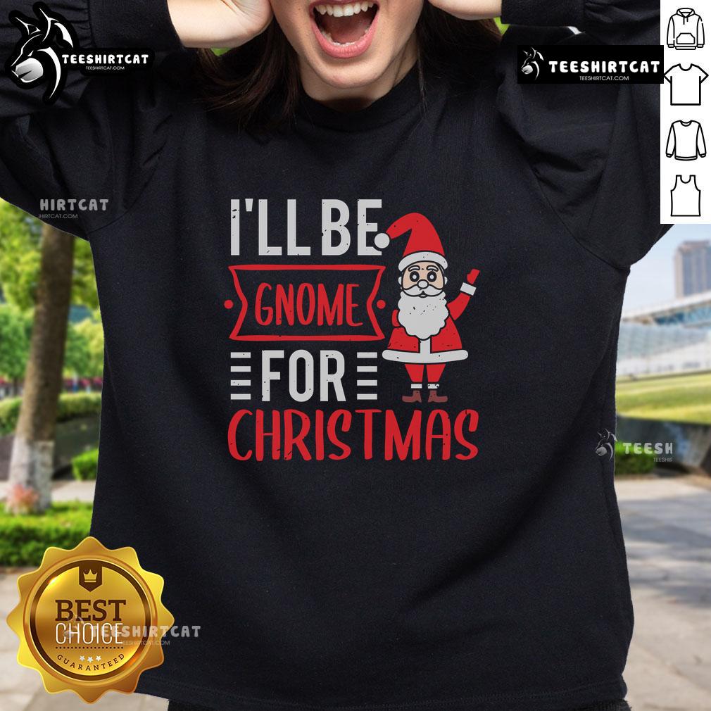 Cozy Pretty I'll Be Gnome for Christmas sweatshirt with festive gnome design, perfect for holiday celebrations.