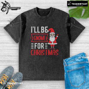 Pretty I'll Be Gnome for Christmas washed t-shirt featuring a festive gnome design perfect for holiday celebrations.