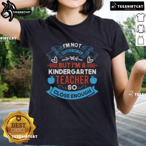 Pretty I'm Not Superwoman But I'm A Kindergarten Teacher Tee for ladies, perfect for celebrating teaching with style.