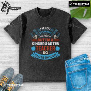 Pretty I'm Not Superwoman But I'm A Kindergarten Teacher T-Shirt in vibrant colors, perfect for proud educators.